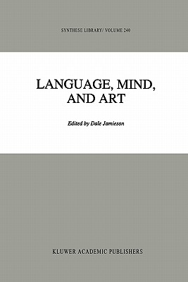 Language, Mind, and Art: Essays in Appreciation and Analysis, in Honor of Paul Ziff - Jamieson, D. (Editor)