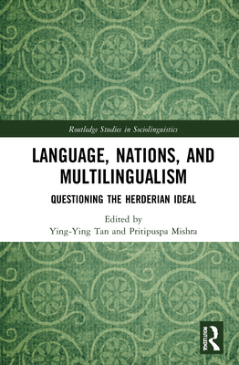 Language, Nations, and Multilingualism: Questioning the Herderian Ideal - Tan, Ying-Ying (Editor), and Mishra, Pritipuspa (Editor)