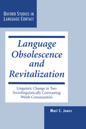 Language Obsolescence and Revitalization: Linguistic Change in Two Sociolinguistically Contrasting Welsh Communities