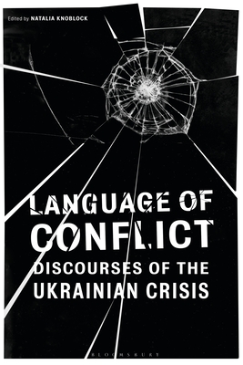 Language of Conflict: Discourses of the Ukrainian Crisis - Knoblock, Natalia (Editor)