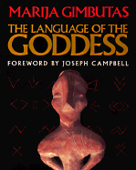 Language of the Goddess: Unearthing the Hidden Symbols of Western Civilization - Gimbutas, Marija Alseikaite