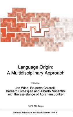 Language Origin: A Multidisciplinary Approach - Wind, Jan (Editor), and Chiarelli, Brunetto (Editor), and Bichakjian, Bernard (Editor)