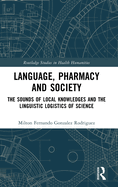 Language, Pharmacy and Society: The Sounds of Local Knowledges and the Linguistic Logistics of Science