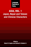 Language Planning and Policy in Asia, Vol.1: Japan, Nepal and Taiwan and Chinese Characters