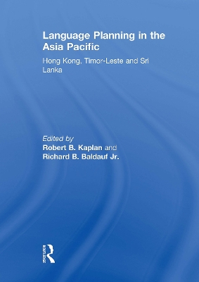 Language Planning in the Asia Pacific: Hong Kong, Timor-Leste and Sri Lanka - Kaplan, Robert (Editor), and Baldauf, Richard (Editor)