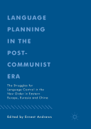 Language Planning in the Post-Communist Era: The Struggles for Language Control in the New Order in Eastern Europe, Eurasia and China