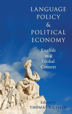 Language Policy and Political Economy: English in a Global Context - Ricento, Thomas (Editor)