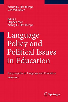 Language Policy and Political Issues in Education: Encyclopedia of Language and Educationvolume 1 - May, Stephen (Editor), and Hornberger, Nancy H (Editor)