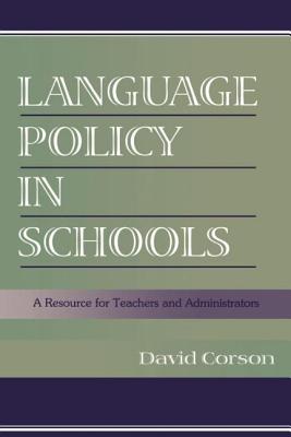 Language Policy in Schools: A Resource for Teachers and Administrators - Corson, David