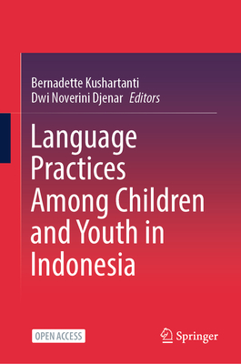 Language Practices Among Children and Youth in Indonesia - Kushartanti, Bernadette (Editor), and Djenar, Dwi Noverini (Editor)