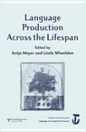Language Production Across the Life Span: A Special Issue of Language and Cognitive Processes - Meyer, Antje (Editor), and Wheeldon, Linda (Editor)