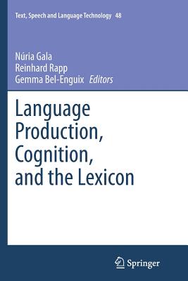 Language Production, Cognition, and the Lexicon - Gala, Nria (Editor), and Rapp, Reinhard (Editor), and Bel-Enguix, Gemma (Editor)