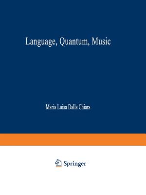 Language, Quantum, Music - Dalla Chiara, Maria Luisa (Editor), and Giuntini, Roberto (Editor), and Laudisa, Federico (Editor)