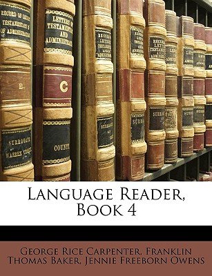 Language Reader, Book 4 - Carpenter, George Rice, and Baker, Franklin Thomas, and Owens, Jennie Freeborn