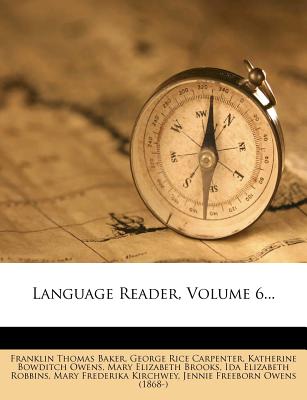 Language Reader, Volume 6... - Baker, Franklin Thomas, and George Rice Carpenter (Creator), and Katherine Bowditch Owens (Creator)