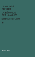 Language Reform - La rforme des langues - Sprachreform / Language Reform - La rforme des langues - Sprachreform Volume III