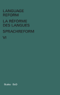 Language Reform - La R?forme Des Langues - Sprachreform Vol. VI