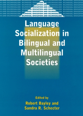 Language Socialization in Bilingual &: Edited by Robert Bayley and Sandra R. Schecter - Bayley, Robert (Editor), and Schecter, Sandra (Editor)