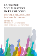 Language Socialization in Classrooms: Culture, Interaction, and Language Development