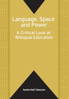 Language, Space and Power: A Critical Look at Bilingual Education - Hadi-Tabassum, Samina