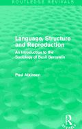 Language, Structure and Reproduction (Routledge Revivals): An Introduction to the Sociology of Basil Bernstein