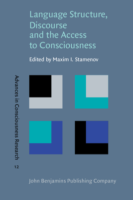 Language Structure, Discourse and the Access to Consciousness - Stamenov, Maxim I (Editor)