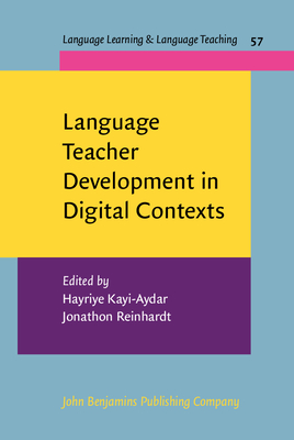 Language Teacher Development in Digital Contexts - Kayi-Aydar, Hayriye (Editor), and Reinhardt, Jonathon (Editor)