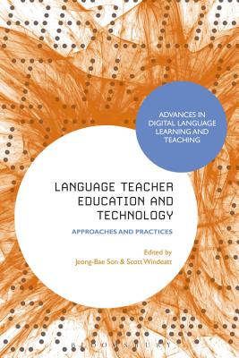 Language Teacher Education and Technology: Approaches and Practices - Son, Jeong-Bae (Editor), and Thomas, Michael (Editor), and Windeatt, Scott (Editor)