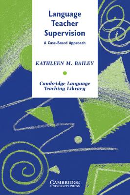 Language Teacher Supervision: A Case-Based Approach - Bailey, Kathleen M.