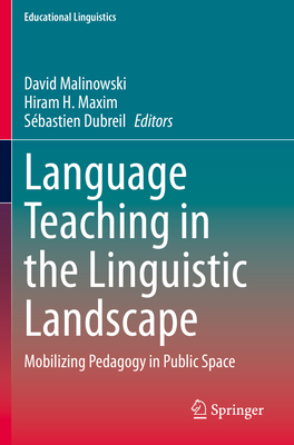 Language Teaching in the Linguistic Landscape: Mobilizing Pedagogy in Public Space - Malinowski, David (Editor), and Maxim, Hiram H. (Editor), and Dubreil, Sbastien (Editor)