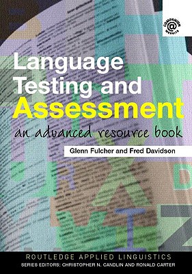 Language Testing and Assessment: An Advanced Resource Book - Fulcher, Glenn, and Davidson, Fred