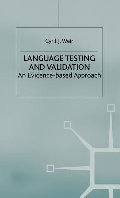 Language Testing and Validation: An Evidence-Based Approach - Weir, C