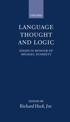 Language, Thought, and Logic: Essays in Honour of Michael Dummett - Heck, Richard G (Editor)