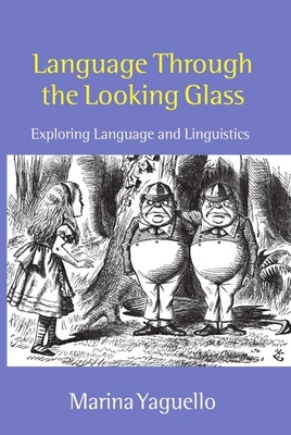 Language Through the Looking Glass: Exploring Language and Linguistics - Yaguello, Marina, and Harris, Trevor