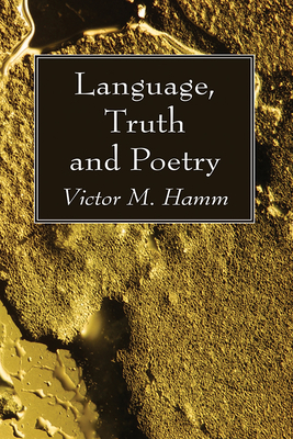 Language, Truth and Poetry - Hamm, Victor M