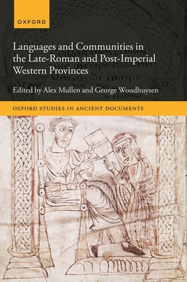 Languages and Communities in the Late-Roman and Post-Imperial Western Provinces - Mullen, Alex (Editor), and Woudhuysen, George (Editor)