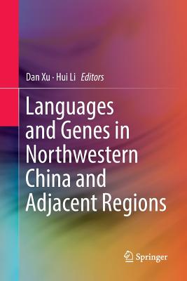 Languages and Genes in Northwestern China and Adjacent Regions - Xu, Dan (Editor), and Li, Hui (Editor)