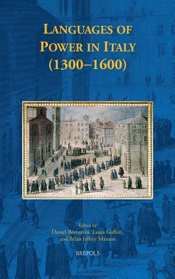 Languages of Power in Italy (1300-1600) - Bornstein, Daniel (Editor), and Gaffuri, Laura (Editor), and Maxson, Brian Jeffrey (Editor)