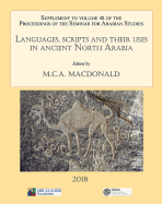 Languages, scripts and their uses in ancient North Arabia: Papers from the Special Session of the Seminar for Arabian Studies held on 5 August 2017: Supplement to the Proceedings of the Seminar for Arabian Studies Volume 48 2018