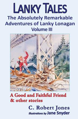 Lanky Tales, Vol. 3: A Good and Faithful Friend & other stories - Jones, C Robert