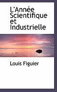 L'Ann?e Scientifique Et Industrielle - Figuier, Louis