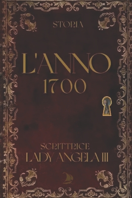 L'Anno 1700 - Publisher Editorial, Brique & Bois (Editor), and Angela, Lady, III