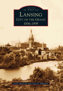 Lansing, City on the Grand: 1836-1939