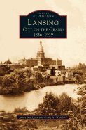 Lansing, City on the Grand: 1836-1939