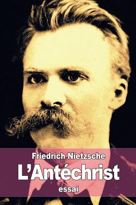 L'Ant?christ: Essai d'une Critique du Christianisme - Albert, Henri (Translated by), and Nietzsche, Friedrich Wilhelm