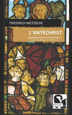L'Ant?christ: Impr?cation Contre Le Christianisme - Albert, Henri (Translated by), and Nietzsche, Friedrich Wilhelm