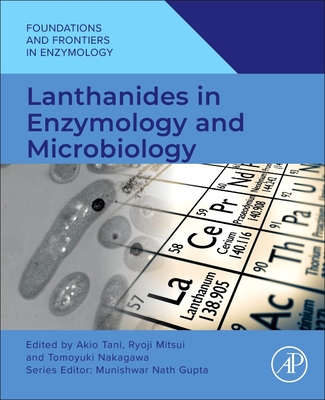 Lanthanides in Enzymology and Microbiology - Tani, Akio, PhD (Editor), and Mitsui, Ryoji, PhD (Editor), and Nakagawa, Tomoyuki, PhD (Editor)