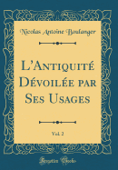 L'Antiquit Dvoile Par Ses Usages, Vol. 2 (Classic Reprint)