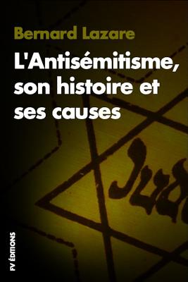 L'Antismitisme, Son Histoire Et Ses Causes: Version Intgrale - Lazare, Bernard