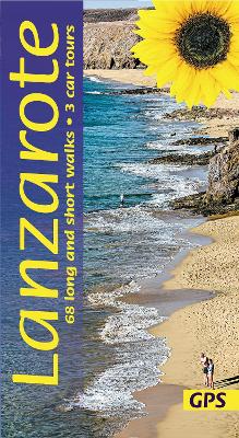 Lanzarote Sunflower Walking Guide: 68 long and short walks with detailed maps and GPS; 3 car tours with pull-out map - Rochford, Noel